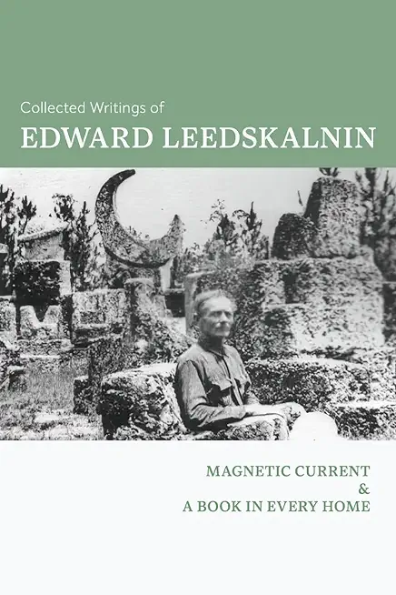 Collected Writings of Edward Leedskalnin: Magnetic Current & A Book in Every Home