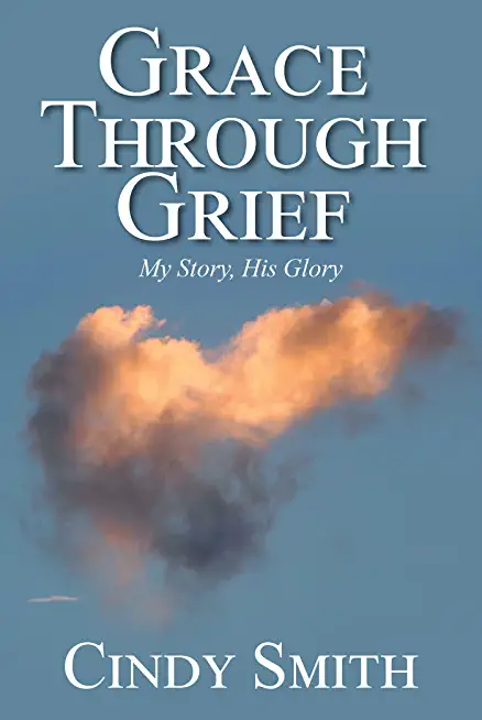 Grace through Grief: My Story, His Glory