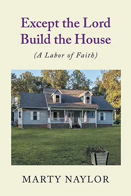 Except the Lord Build the House: (A Labor of Faith)