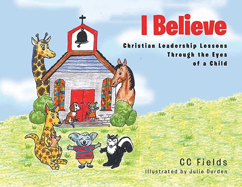 I Believe: Christian Leadership Lessons Through the Eyes of a Child