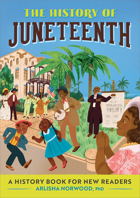 The History of Juneteenth: The History Of: A History Series for New Readers