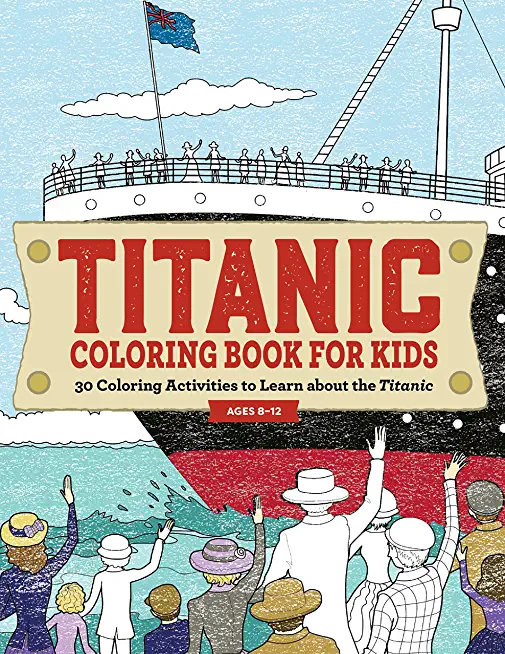 Titanic Coloring Book for Kids: 30 Coloring Activities to Learn about the Titanic