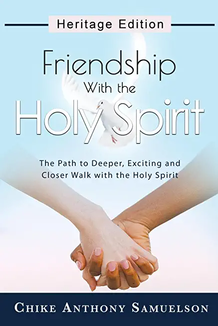 Friendship With the Holy Spirit: The Path to Deeper, Exciting and Closer Walk with the Holy Spirit