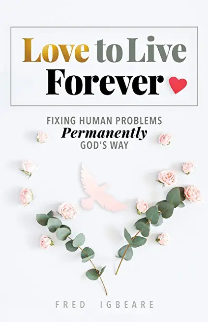 Love to Live Forever: Fixing Human Problems Permanently God's Way