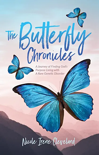 The Butterfly Chronicles: A Journey of Finding God's Purpose Living with A Rare Genetic Disorder