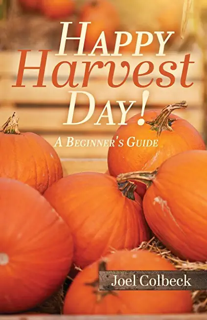 Happy Harvest Day!: A Beginner's Guide