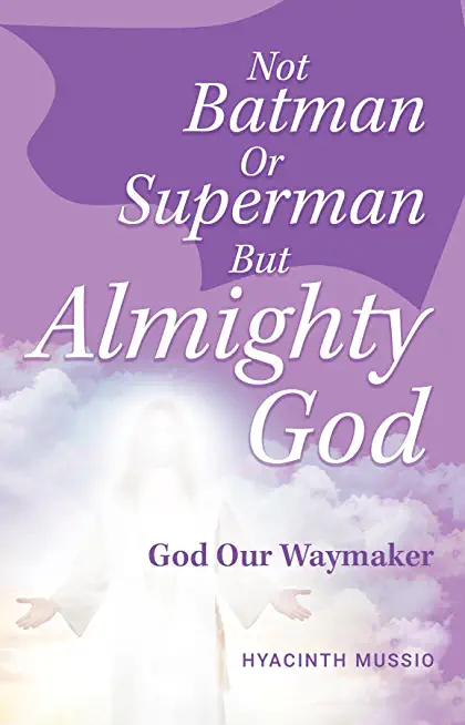 Not Batman Or Superman But Almighty God: God Our Waymaker