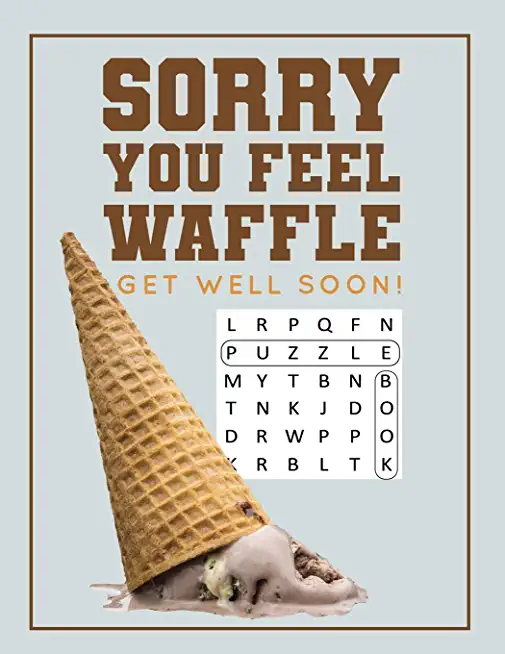 Sorry You Feel Waffle Get Well Soon!: Get Well Puzzle Book for Men, Women or Teens with Word Search, Mazes, Find the Difference, Sudoku, and Jokes