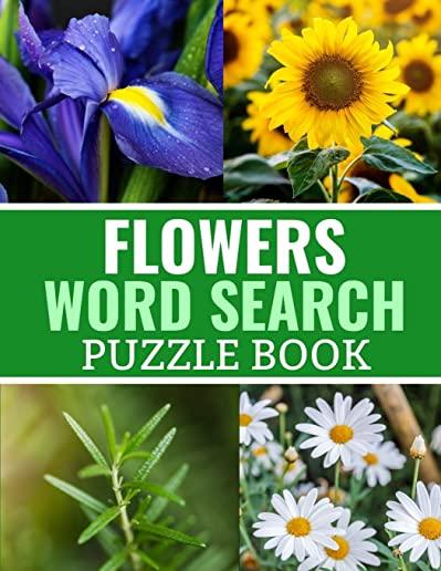 Flowers Word Search Puzzle Book: 40 Large Print Challenging Puzzles About Flowers, Plants & Nature - Gift for Summer, Vacations & Free Times
