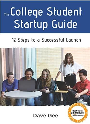 The College Student Startup Guide: 12 Steps To Building a Successful College Startup