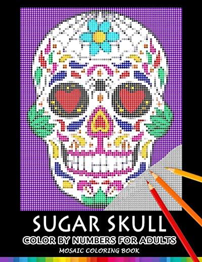 Sugar Skull Color by Numbers for Adults: Mosaic Coloring Book Stress Relieving Design Puzzle Quest