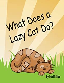 What Does a Lazy Cat Do?: Young Readers Book About a Lazy Cat Easy Reading Sentences Bright Pictures Storybook For Little Kids Kindergarten Grad