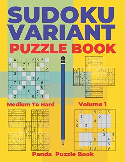 Sudoku Variants Puzzle Books Medium to Hard - Volume 1: Sudoku Variations Puzzle Books - Brain Games For Adults