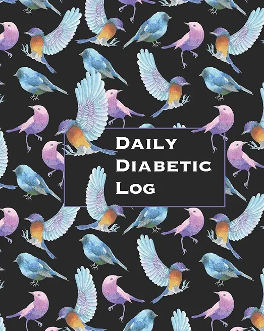 Daily Diabetic Log: Convenient Two Year Record for Blood Sugar Readings - BONUS Coloring Pages! - Beautiful Bird Lover's Design