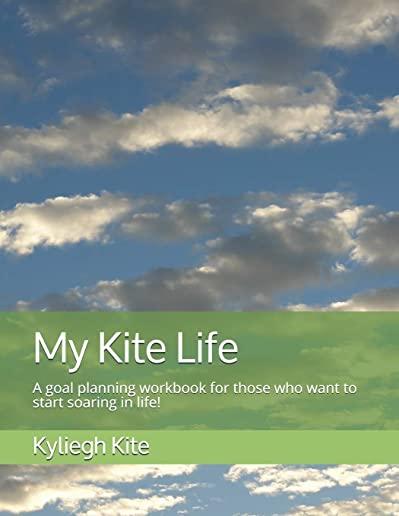 My Kite Life: A goal planning workbook for those who want to start soaring in life!