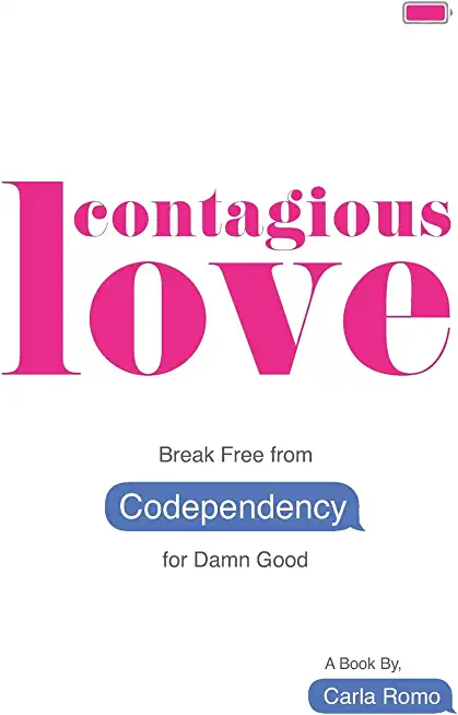 Contagious Love: Break Free from Codependency for Damn Good