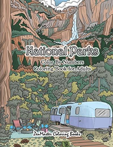National Parks Color By Numbers Coloring Book for Adults: An Adult Color By Numbers Coloring Book of National Parks With Country Scenes, Animals, Wild