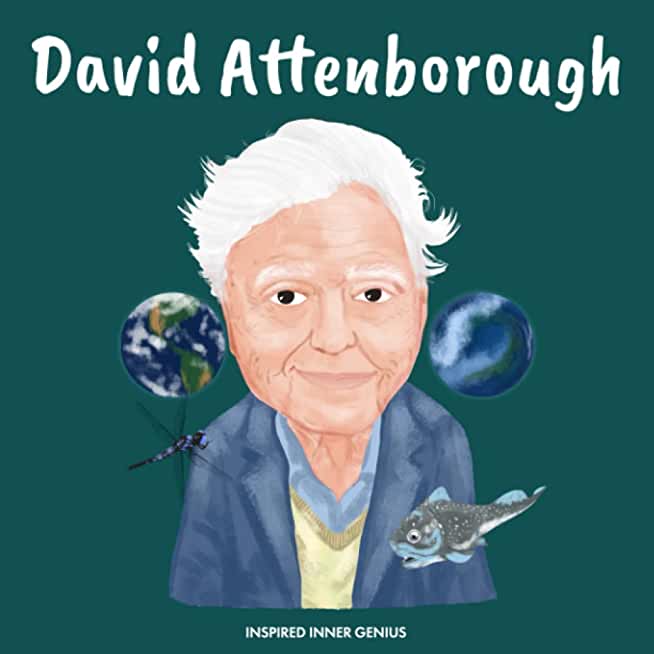 David Attenborough: (Children's Biography Book, Kids Ages 5 to 10, Naturalist, Writer, Earth, Climate Change)