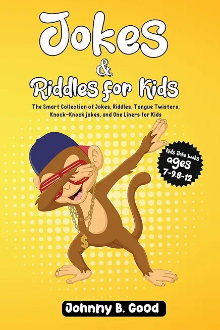 Jokes and Riddles for Kids: The Smart Collection Of Jokes, Riddles, Tongue Twisters, and funniest Knock-Knock Jokes Ever (ages 7-9 8-12)