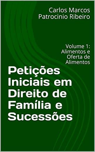PetiÃ§Ãµes Iniciais em Direito de FamÃ­lia e SucessÃµes: Volume 1 - Alimentos e Oferta de Alimentos