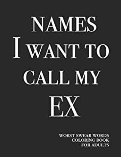 Names I want to call my ex: Worst swear words coloring book for adults - 40 large print mandala patterns - Recovery after breakup / divorce - Gett