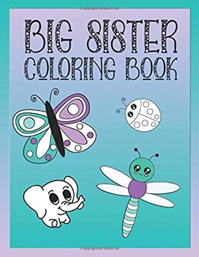 Big Sister Coloring Book: Animals, Butterflies, and Toys Color and Draw Book for Big Sisters Ages 2-6, Perfect Gift for Little Girls with a Youn