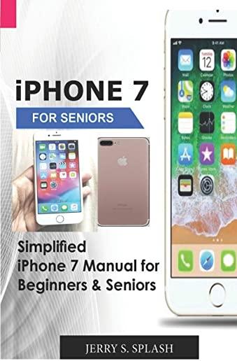 iPhone 7 for seniors: Simplified iPhone 7 Manual for Beginners & Seniors