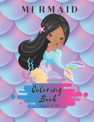 Mermaid Coloring Book Ages 8-12: For Children and Girls - 50 Pages - Paperback - Made In USA - Size 8.5 x11