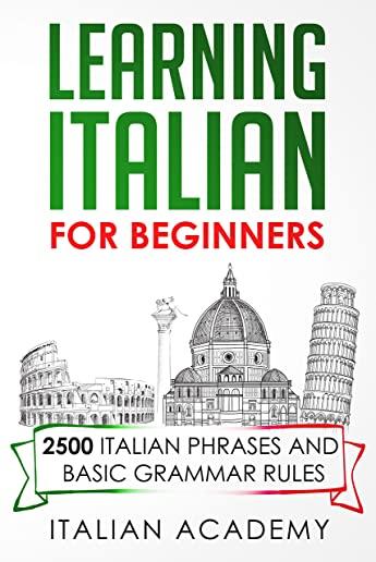 Learning Italian for Beginners: 2500 Italian Phrases and Basic Grammar Rules
