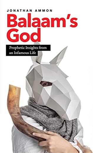 Balaam's God: Prophetic Insights from an Infamous Life