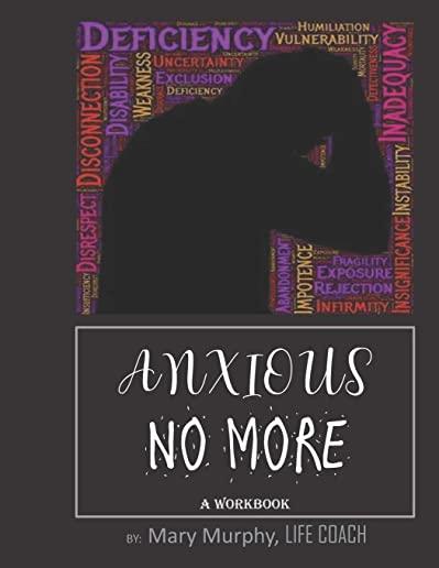 Anxious No More - A Workbook: Help Manage Anxiety, Depression & Stress - 36 Exercises and Worksheets for Practical Application