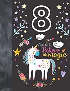 8 And I Believe In Magic: Unicorn Gift For Girls Age 8 Years Old - A Sketchbook Sketchpad Activity Book For Kids To Draw And Sketch In