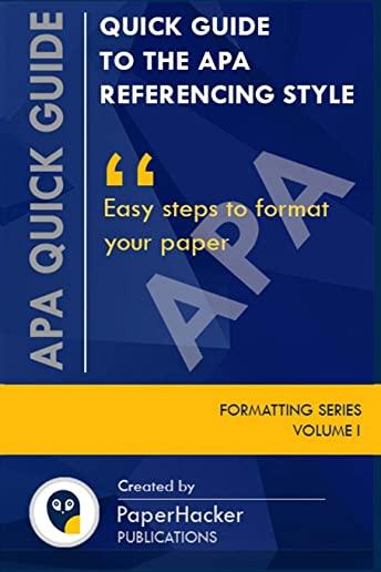 Quick Guide to the APA Referencing Style: Easy Steps to Format Your Paper