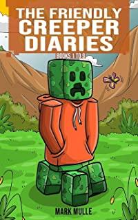 The Friendly Creeper Diaries Books 1 to 9: Unofficial Minecraft Book for Kids, Teens and Minecrafters - Adventure Fan Fiction Diary