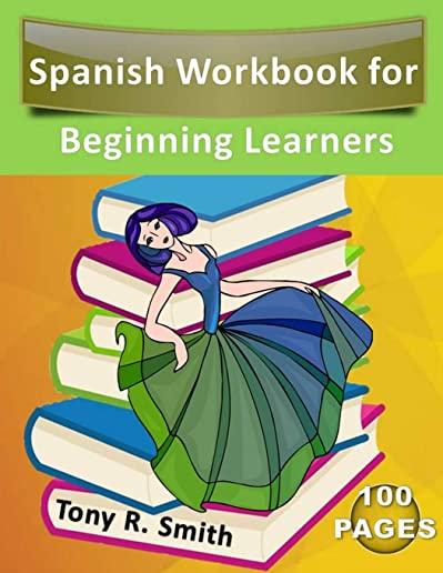 Spanish Workbook for Beginning Learners: Spanish books for kids 100 Pages K-5