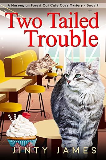 Two Tailed Trouble: A Norwegian Forest Cat Cafe Cozy Mystery - Book 4