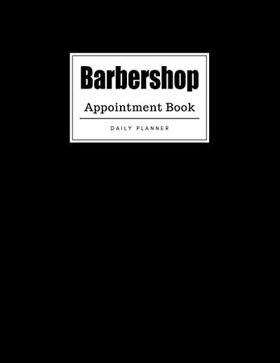 Barbershop Appointment Book: Weekly Barbershop Appointment Book, Daily Appointment Book with Hourly and 15-Minute Intervals (8.5 x 11 - 109 Pages )