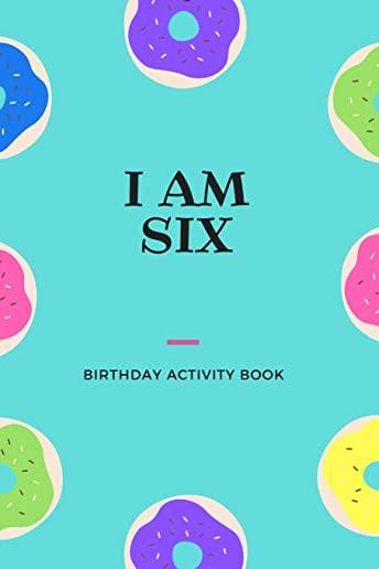 I am Six: Birthday Activity Book: Unique Birthday Memory Keepsake Book for 6 year old girl or boy. Kids Interview Questions, Sto