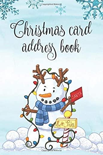 Christmas Card Address Book: Christmas Card List: 6 Year Record & Tracker For Holiday Cards Sent And Received With A-Z Tabs: Cute Snowman Cover