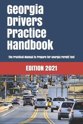 Georgia Drivers Practice Handbook: The Manual to prepare for Georgia Permit Test - More than 300 Questions and Answers