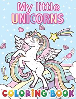 My Little Unicorns Coloring Book: Magical Unicorn Coloring Books for Girls Cute Unicorn Illustrations for Kids To Color, Hours Of Fun Guaranteed!