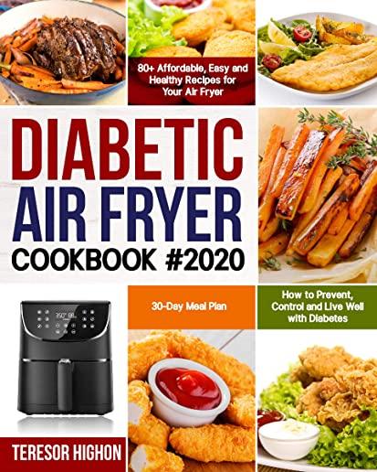 Diabetic Air Fryer Cookbook #2020: 80+ Affordable, Easy and Healthy Recipes for Your Air Fryer How to Prevent, Control and Live Well with Diabetes 30-