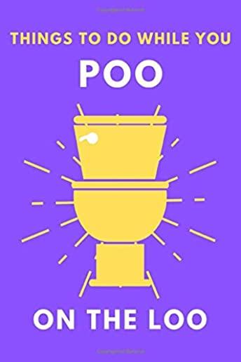 What To Do While You Poo On The Loo: Toilet Activity Book With Funny Fart Facts, Bathroom Jokes, Poop Puzzles, Shitty Sudoku & Much More. Perfect Gag