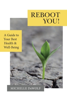 Reboot You!: A Guide to Your Best Health & Well-Being