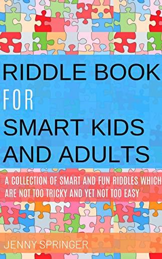 Riddle book for Smart kids and Adults: Riddle book with tricky and brain bewildering riddles for teens, adults, kids and riddles for kids age 7, 9-12