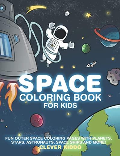 Space Coloring Book for Kids: Fun Outer Space Coloring Pages With Planets, Stars, Astronauts, Space Ships and More!