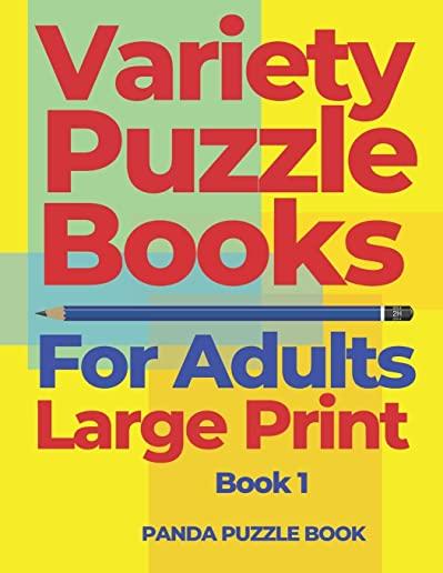 Variety Puzzle Books For Adults Large Print - Book 1: Puzzle Book collections of Sudoku Puzzles, Kakuro Puzzle, Word Search Puzzles, Shikaku Puzzle an
