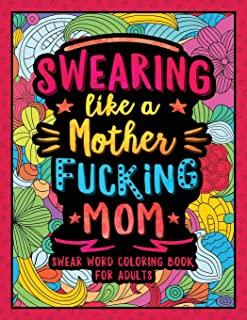 Swearing Like a Motherfucking Mom: Swear Word Coloring Book for Parents Adults