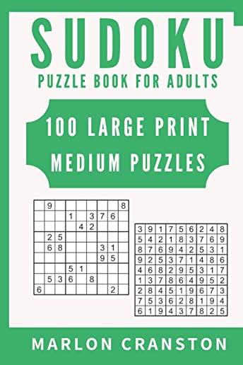 Sudoku Puzzle Book For Adults: 100 Large Print Medium Puzzles for Sudoku Lovers and Fanatics