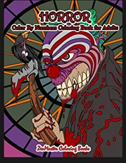 Horror Color By Numbers Coloring Book for Adults: Adult Color By Number Coloring Book of Horror with Zombies, Monsters, Evil Clowns, Gore, and More fo